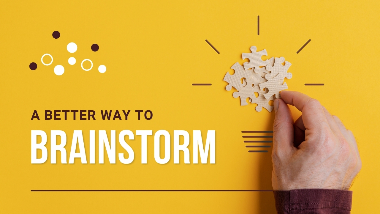 A Better Way to Brainstorm